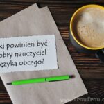 Jaki powinien być dobry nauczyciel angielskiego