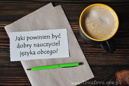 Jaki powinien być dobry nauczyciel angielskiego