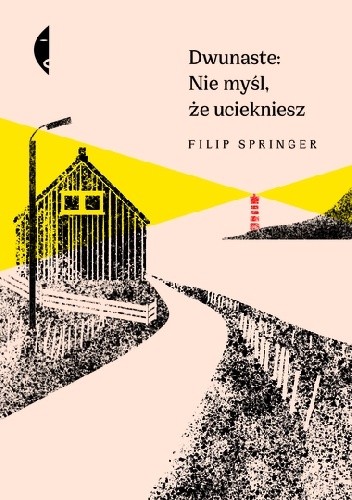 Filip Springer. Dwunaste: nie myśl, że uciekniesz